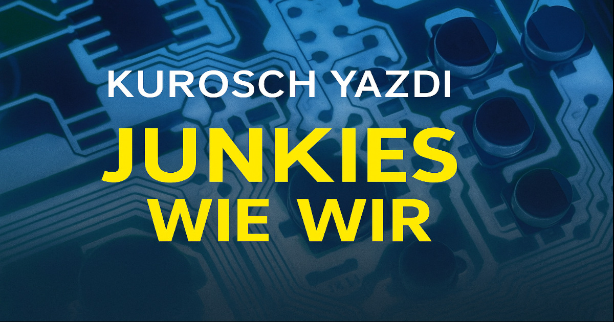 Junkies wie wir von Kurosch Yazdi – Warum wir alle süchtig sind