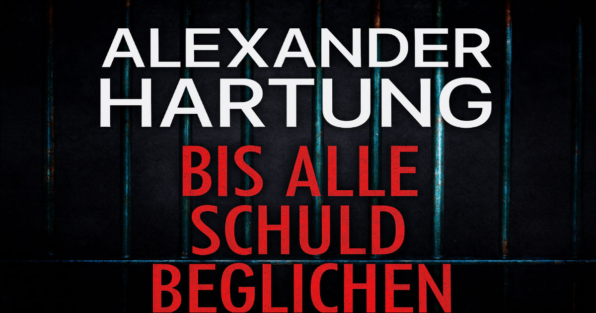 Bis alle Schuld beglichen von Alexander Hartung